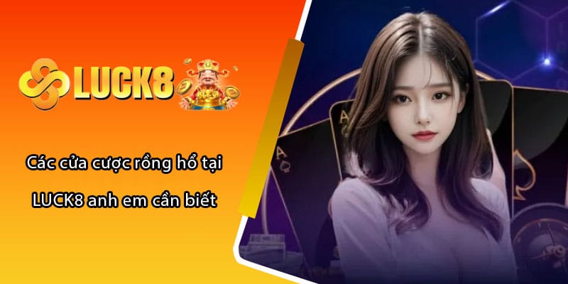 Các cửa cược rồng hổ tại LUCK8 anh em cần biết