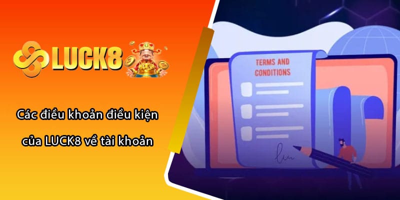 Các điều khoản điều kiện của LUCK8 về tài khoản