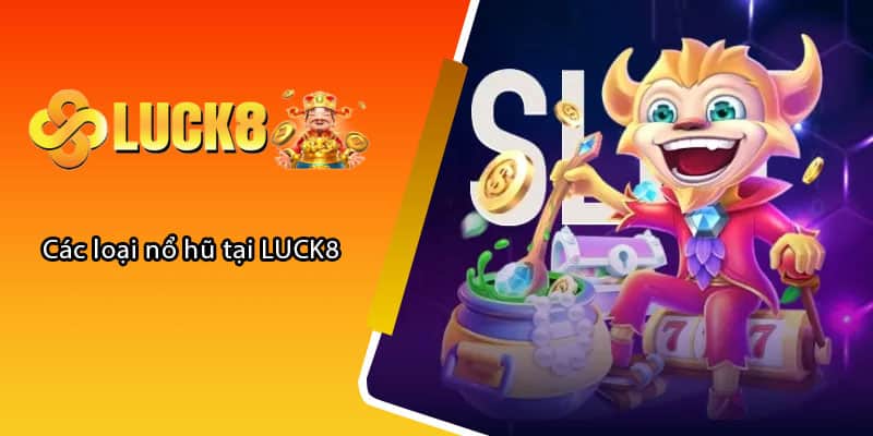 Các loại nổ hũ tại LUCK8