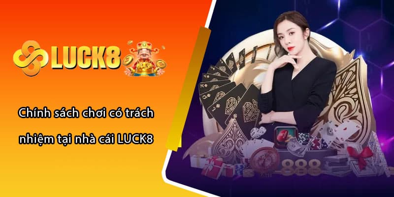 Chính sách chơi có trách nhiệm tại nhà cái LUCK8