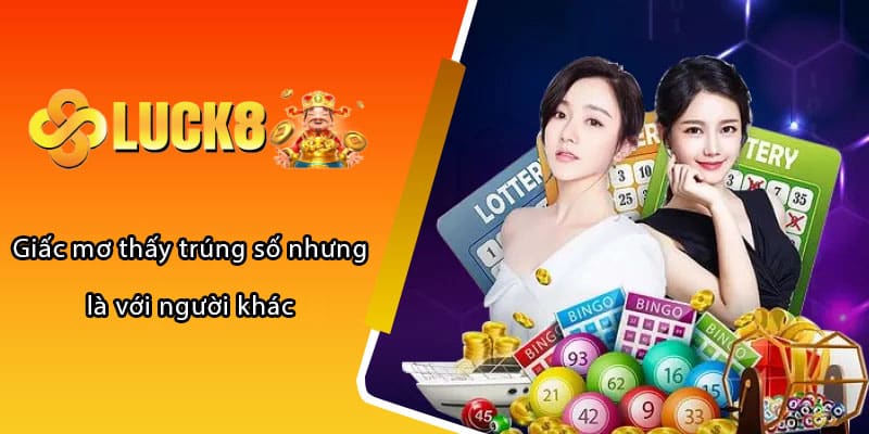 Giấc mơ thấy trúng số nhưng là với người khác