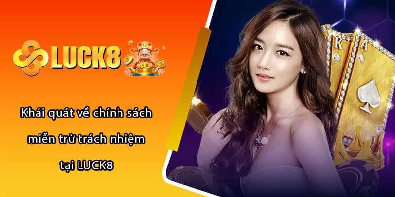 Khái quát về chính sách miễn trừ trách nhiệm tại LUCK8