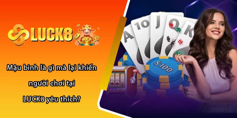 Mậu binh là gì mà lại khiến người chơi tại LUCK8 yêu thích?