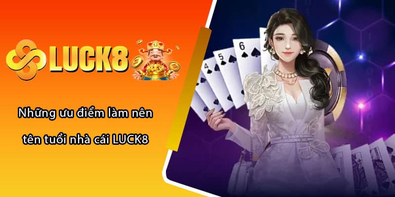 Những ưu điểm làm nên tên tuổi nhà cái LUCK8