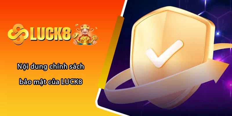 Nội dung chính sách bảo mật của LUCK8