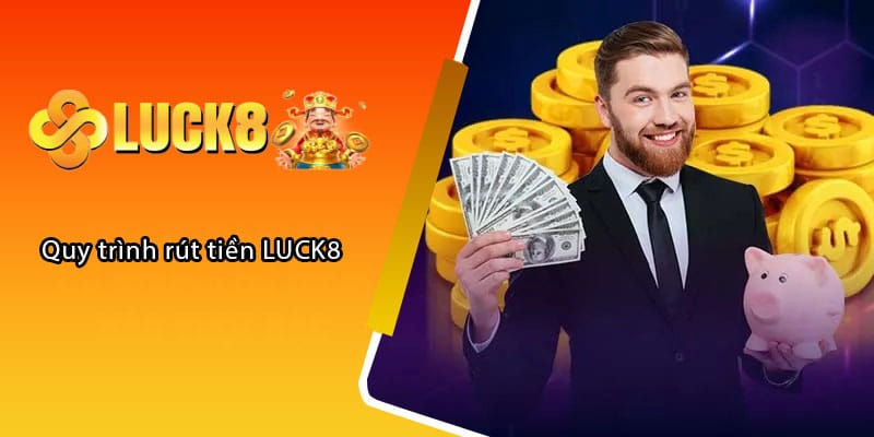 Quy trình rút tiền LUCK8