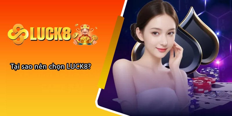 Tại sao nên chọn LUCK8?