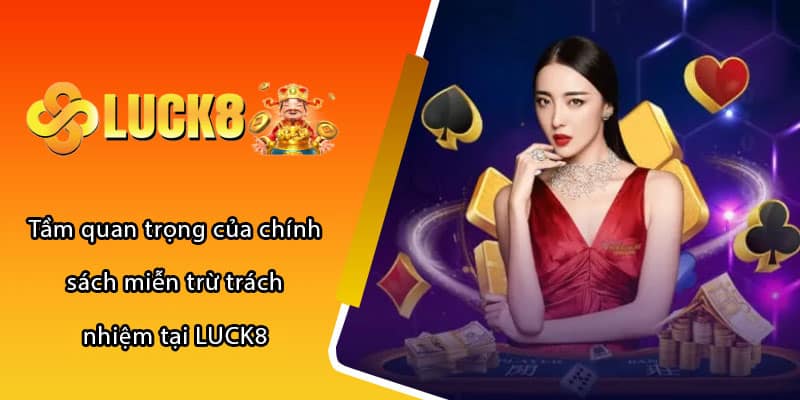 Tầm quan trọng của chính sách miễn trừ trách nhiệm tại LUCK8