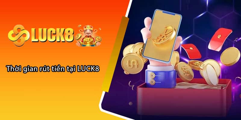 Thời gian rút tiền tại LUCK8